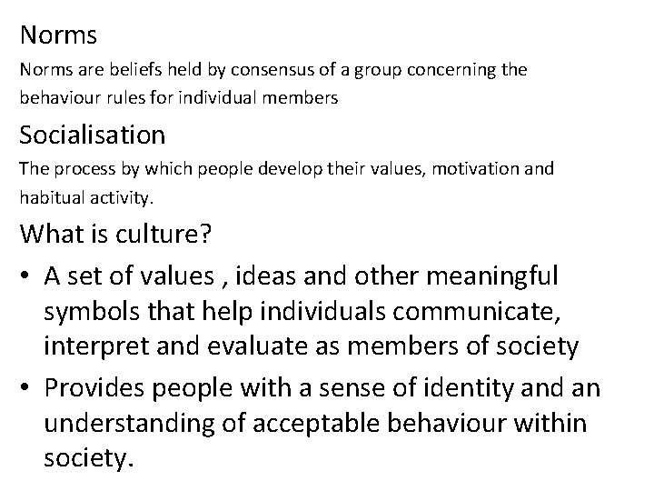 Norms are beliefs held by consensus of a group concerning the behaviour rules for