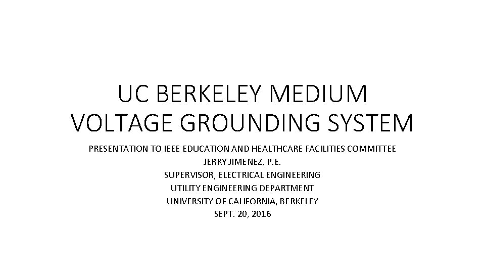 UC BERKELEY MEDIUM VOLTAGE GROUNDING SYSTEM PRESENTATION TO IEEE EDUCATION AND HEALTHCARE FACILITIES COMMITTEE