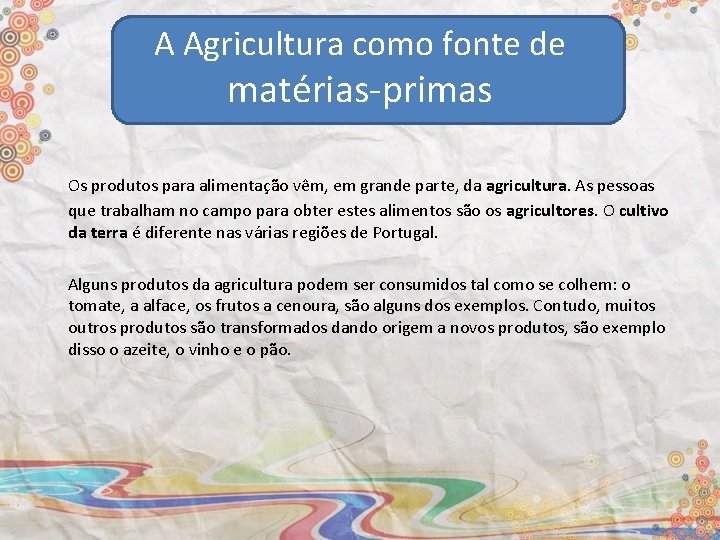 A Agricultura como fonte de matérias-primas Os produtos para alimentação vêm, em grande parte,