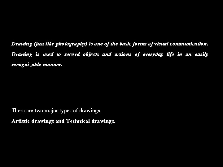 Drawing (just like photography) is one of the basic forms of visual communication. Drawing