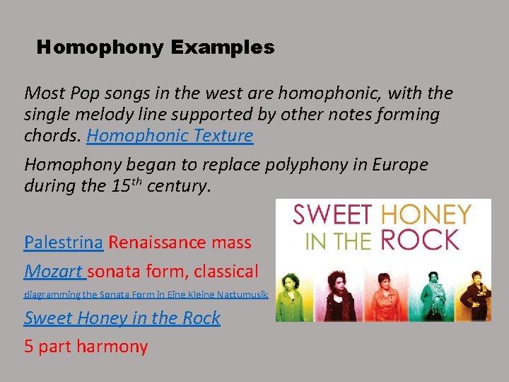 Homophony Examples Most Pop songs in the west are homophonic, with the single melody