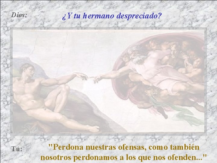 Dios: Tú: ¿Y tu hermano despreciado? "Perdona nuestras ofensas, como también nosotros perdonamos a