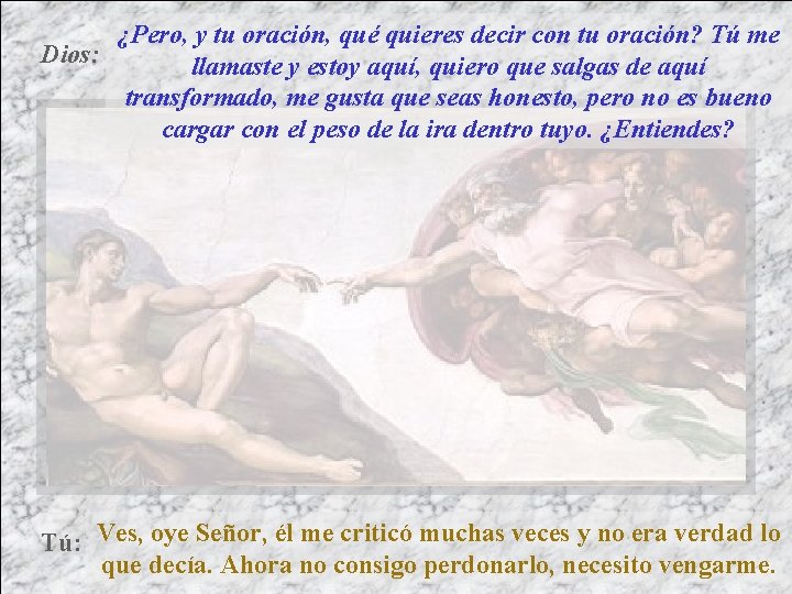 ¿Pero, y tu oración, qué quieres decir con tu oración? Tú me Dios: llamaste