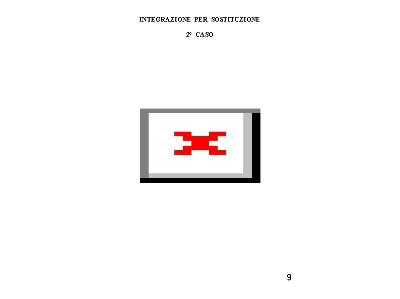 INTEGRAZIONE PER SOSTITUZIONE 2° CASO 9 