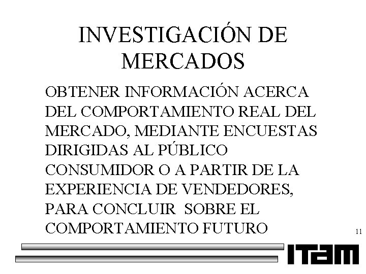 INVESTIGACIÓN DE MERCADOS OBTENER INFORMACIÓN ACERCA DEL COMPORTAMIENTO REAL DEL MERCADO, MEDIANTE ENCUESTAS DIRIGIDAS