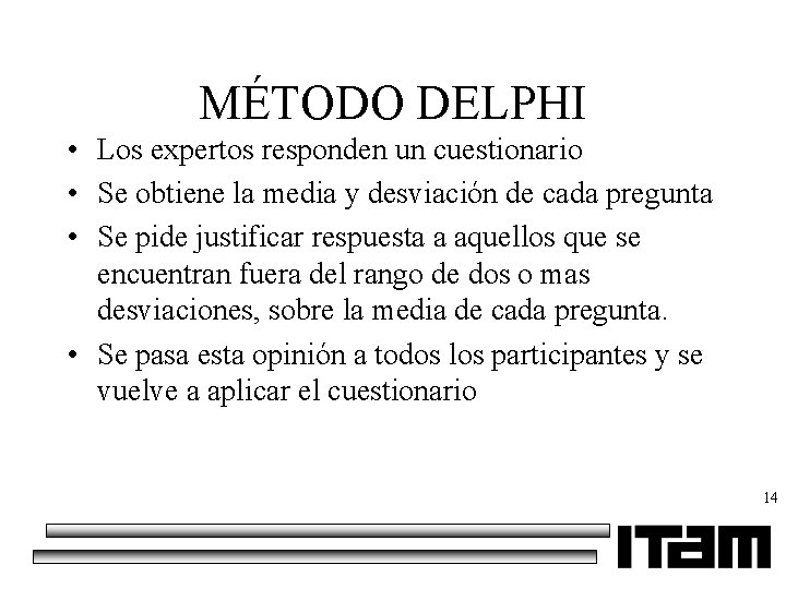 MÉTODO DELPHI • Los expertos responden un cuestionario • Se obtiene la media y