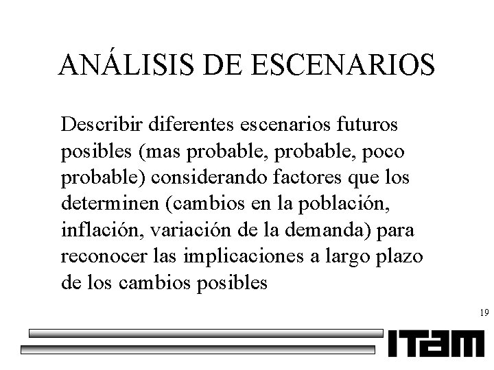 ANÁLISIS DE ESCENARIOS Describir diferentes escenarios futuros posibles (mas probable, poco probable) considerando factores