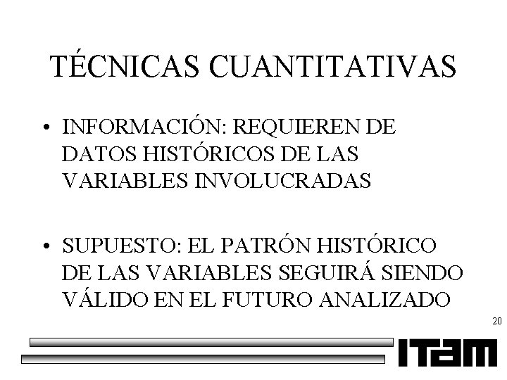 TÉCNICAS CUANTITATIVAS • INFORMACIÓN: REQUIEREN DE DATOS HISTÓRICOS DE LAS VARIABLES INVOLUCRADAS • SUPUESTO: