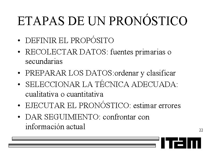 ETAPAS DE UN PRONÓSTICO • DEFINIR EL PROPÓSITO • RECOLECTAR DATOS: fuentes primarias o