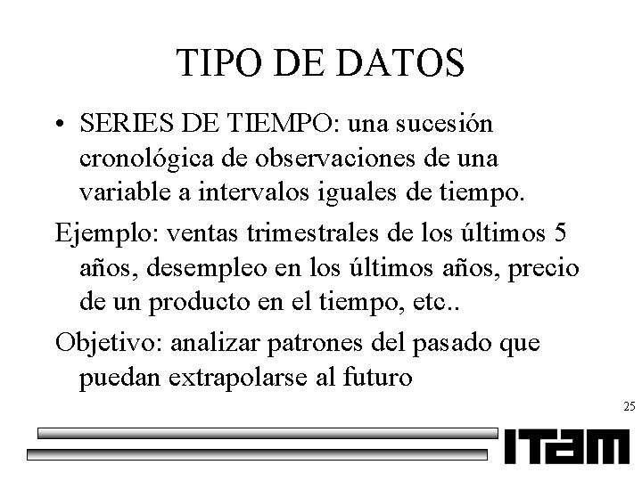 TIPO DE DATOS • SERIES DE TIEMPO: una sucesión cronológica de observaciones de una