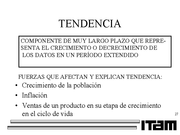 TENDENCIA COMPONENTE DE MUY LARGO PLAZO QUE REPRESENTA EL CRECIMIENTO O DECRECIMIENTO DE LOS