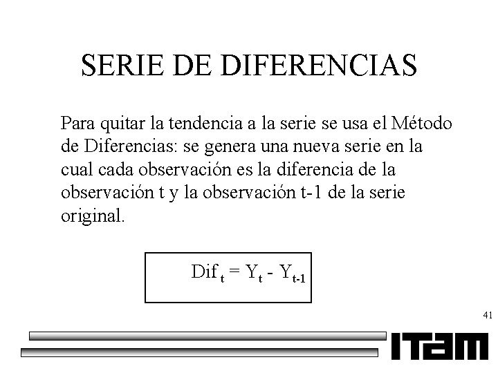 SERIE DE DIFERENCIAS Para quitar la tendencia a la serie se usa el Método