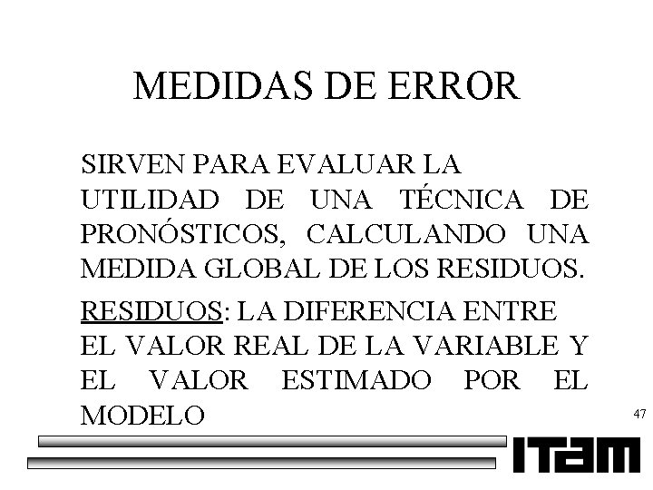 MEDIDAS DE ERROR SIRVEN PARA EVALUAR LA UTILIDAD DE UNA TÉCNICA DE PRONÓSTICOS, CALCULANDO