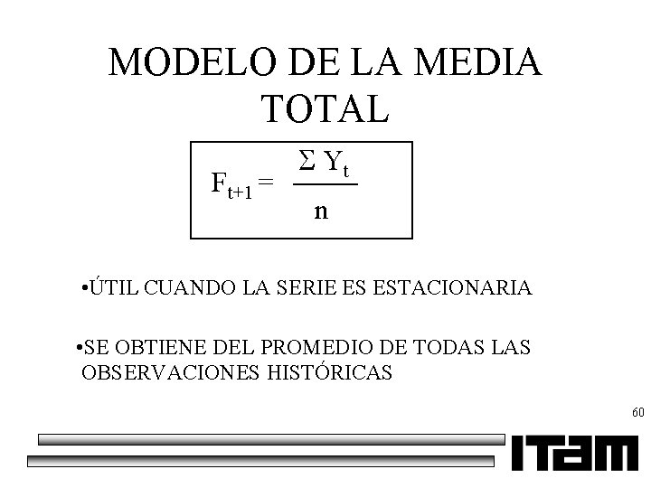 MODELO DE LA MEDIA TOTAL Ft+1 = Yt n • ÚTIL CUANDO LA SERIE