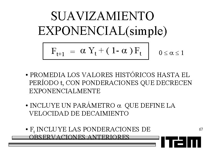 SUAVIZAMIENTO EXPONENCIAL(simple) Ft+1 = Yt + ( 1 - ) Ft 0 • PROMEDIA