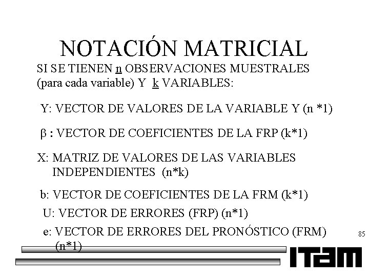 NOTACIÓN MATRICIAL SI SE TIENEN n OBSERVACIONES MUESTRALES (para cada variable) Y k VARIABLES: