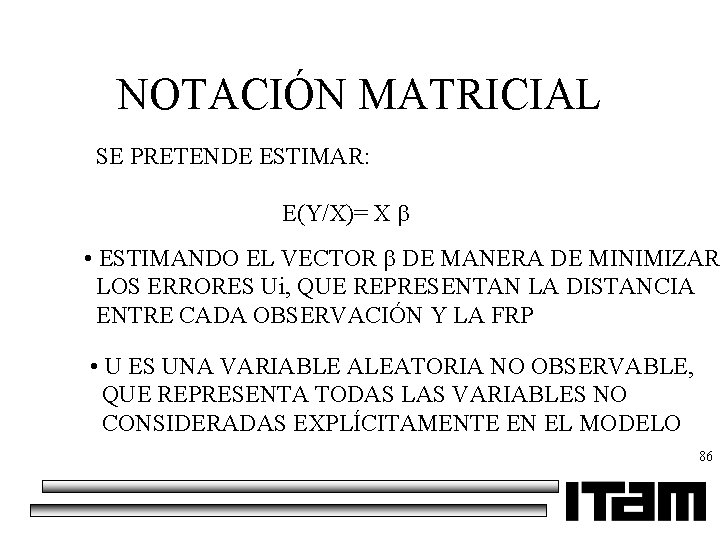 NOTACIÓN MATRICIAL SE PRETENDE ESTIMAR: E(Y/X)= X • ESTIMANDO EL VECTOR DE MANERA DE