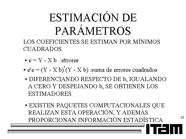 ESTIMACIÓN DE PARÁMETROS LOS COEFICIENTES SE ESTIMAN POR MÍNIMOS CUADRADOS • e = Y