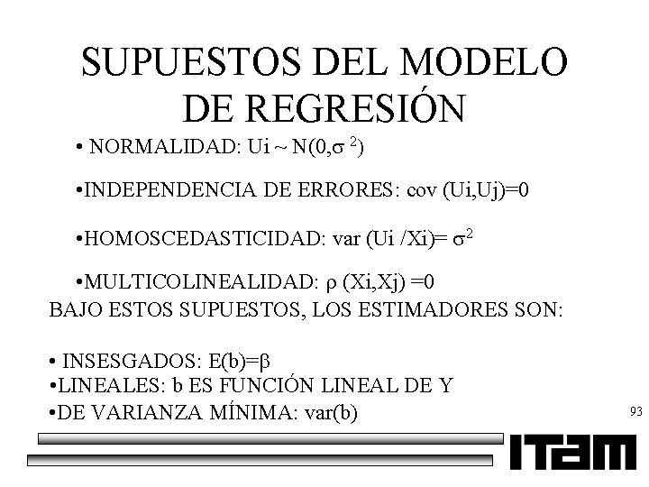 SUPUESTOS DEL MODELO DE REGRESIÓN • NORMALIDAD: Ui ~ N(0, 2 • INDEPENDENCIA DE