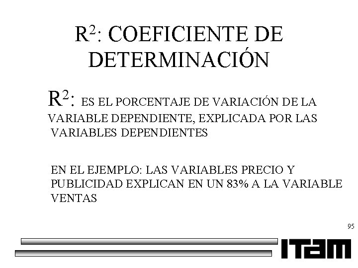 R 2: COEFICIENTE DE DETERMINACIÓN 2 R : ES EL PORCENTAJE DE VARIACIÓN DE