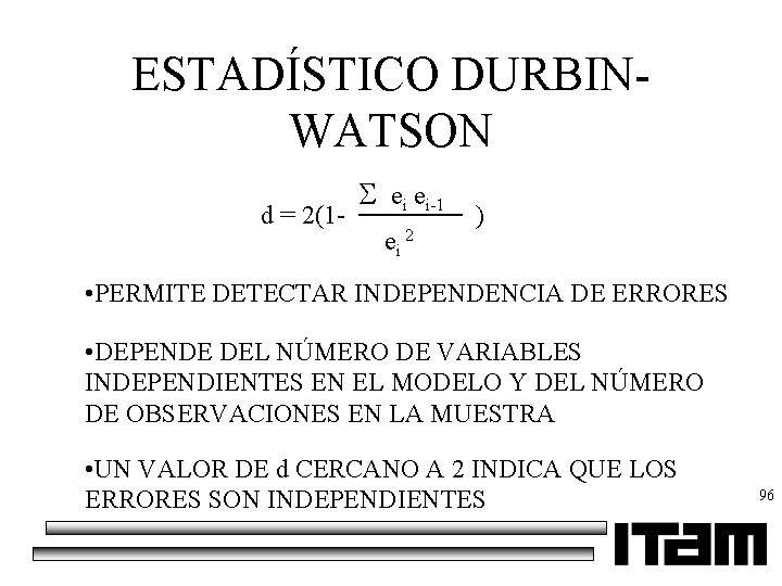 ESTADÍSTICO DURBINWATSON d = 2(1 - ei ei-1 ei 2 ) • PERMITE DETECTAR