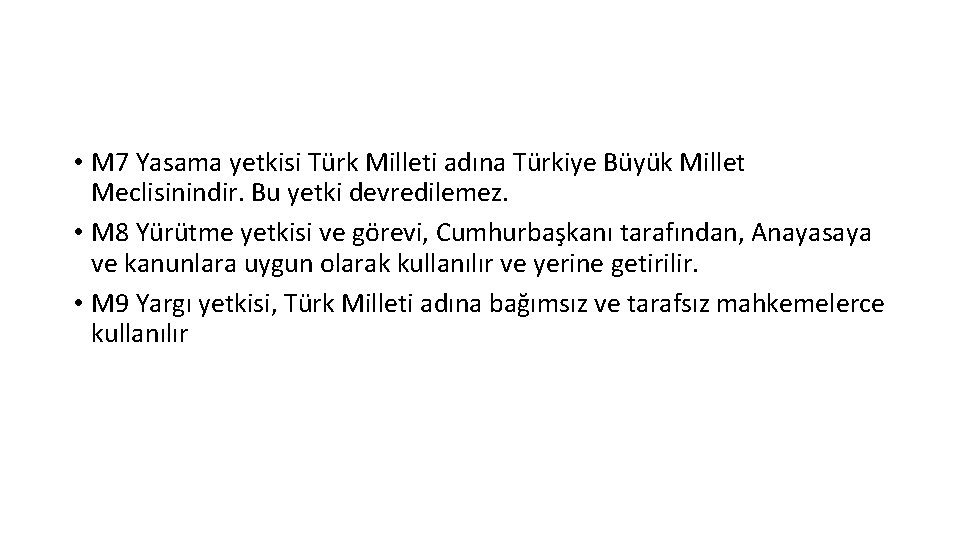  • M 7 Yasama yetkisi Türk Milleti adına Türkiye Büyük Millet Meclisinindir. Bu