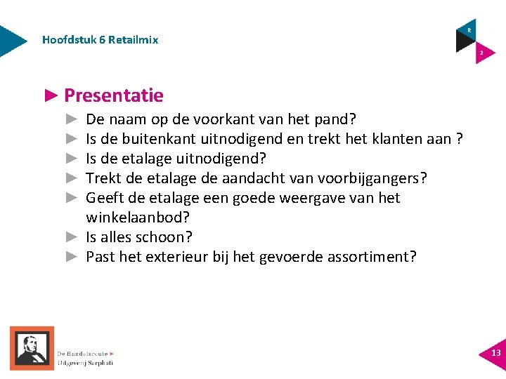 Hoofdstuk 6 Retailmix ► Presentatie De naam op de voorkant van het pand? Is