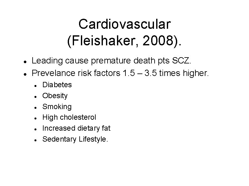 Cardiovascular (Fleishaker, 2008). Leading cause premature death pts SCZ. Prevelance risk factors 1. 5