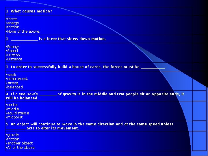 1. What causes motion? • forces • energy • friction • None of the