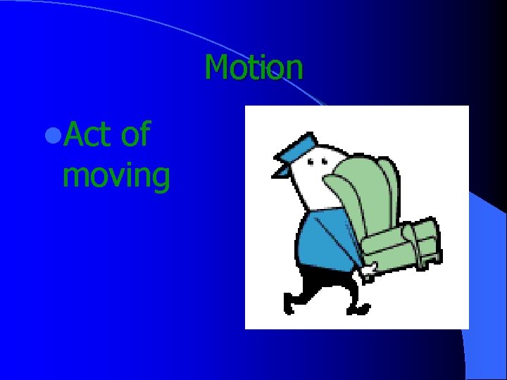 Motion l. Act of moving 