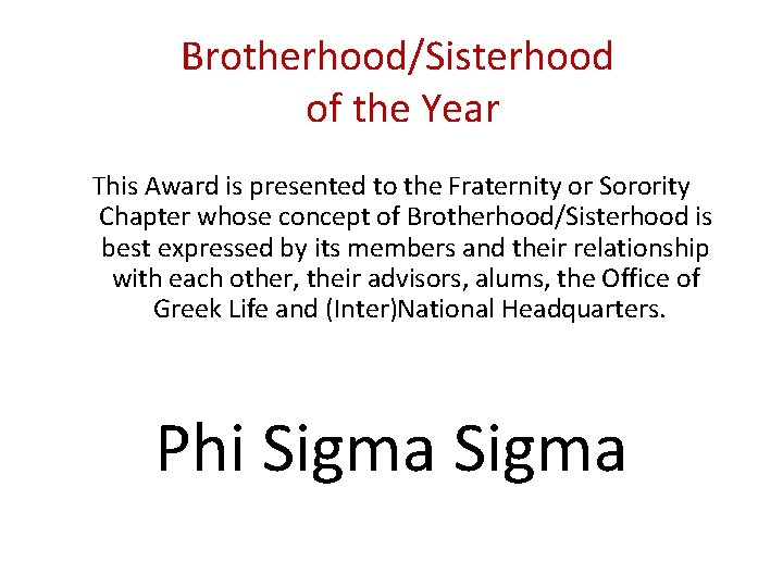 Brotherhood/Sisterhood of the Year This Award is presented to the Fraternity or Sorority Chapter