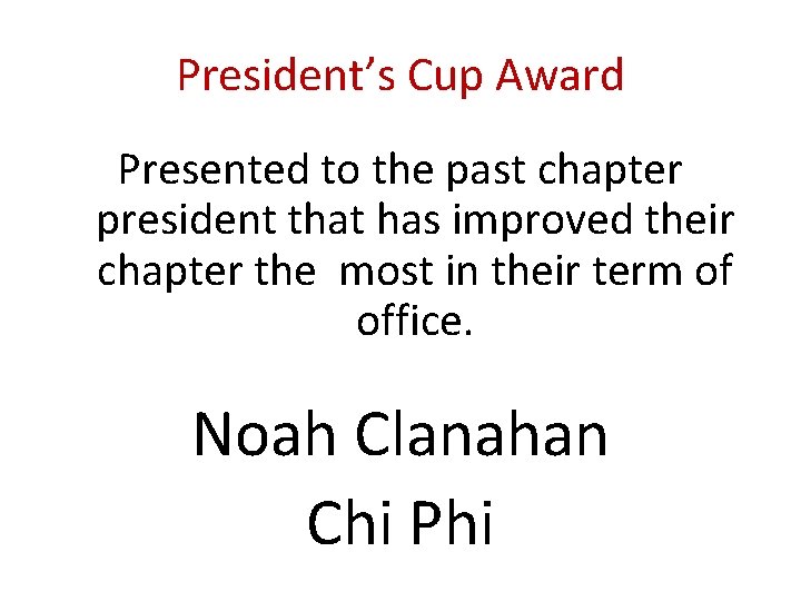 President’s Cup Award Presented to the past chapter president that has improved their chapter