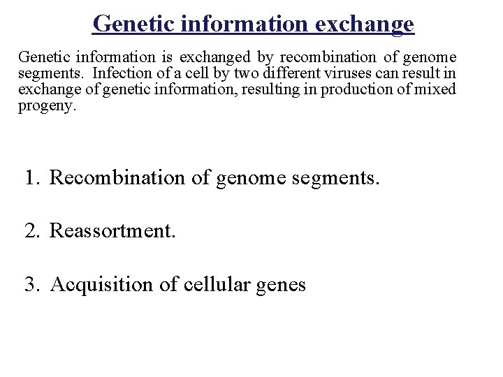 Genetic information exchange Genetic information is exchanged by recombination of genome segments. Infection of