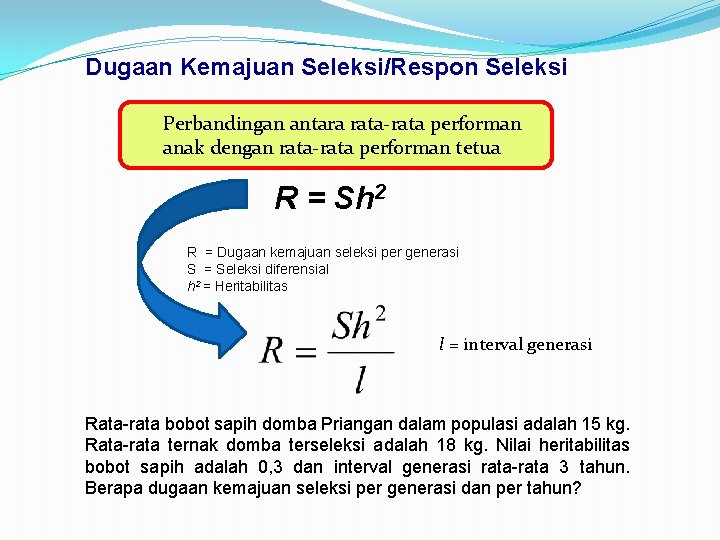 Dugaan Kemajuan Seleksi/Respon Seleksi Perbandingan antara rata-rata performan anak dengan rata-rata performan tetua R