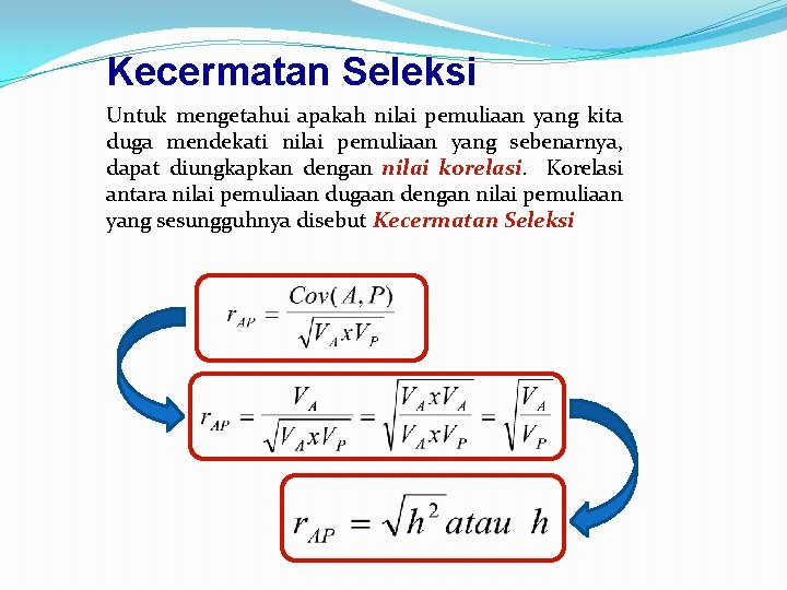 Kecermatan Seleksi Untuk mengetahui apakah nilai pemuliaan yang kita duga mendekati nilai pemuliaan yang