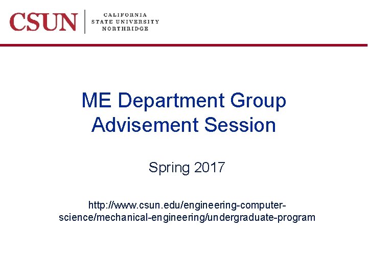 ME Department Group Advisement Session Spring 2017 http: //www. csun. edu/engineering-computerscience/mechanical-engineering/undergraduate-program 