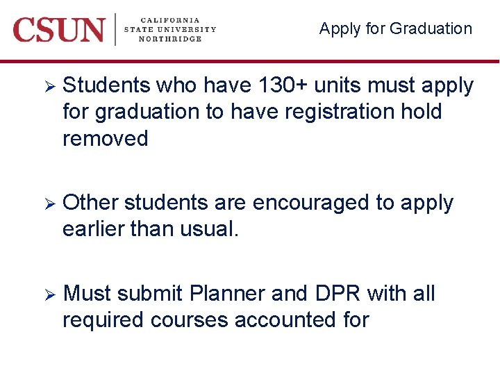 Apply for Graduation Ø Students who have 130+ units must apply for graduation to
