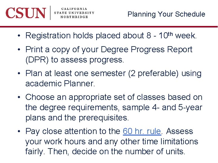 Planning Your Schedule • Registration holds placed about 8 - 10 th week. •