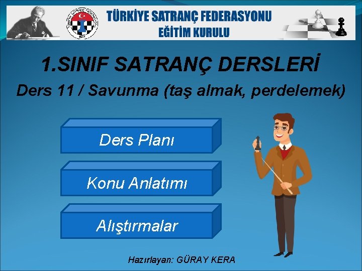 1. SINIF SATRANÇ DERSLERİ Ders 11 / Savunma (taş almak, perdelemek) Ders Planı Konu