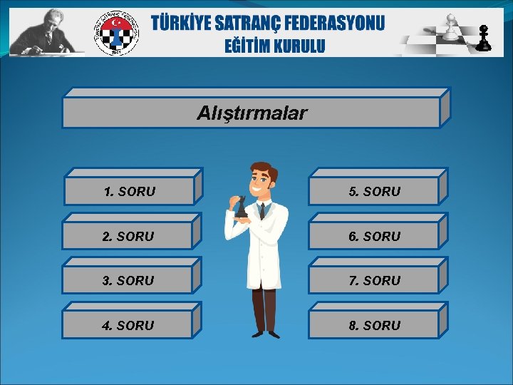 Alıştırmalar 1. SORU 5. SORU 2. SORU 6. SORU 3. SORU 7. SORU 4.