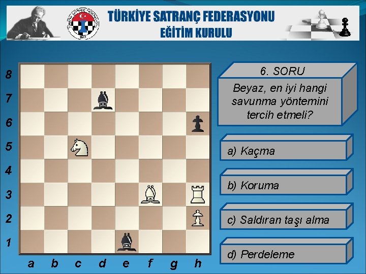 8 6. SORU 7 Beyaz, en iyi hangi savunma yöntemini tercih etmeli? 6 5
