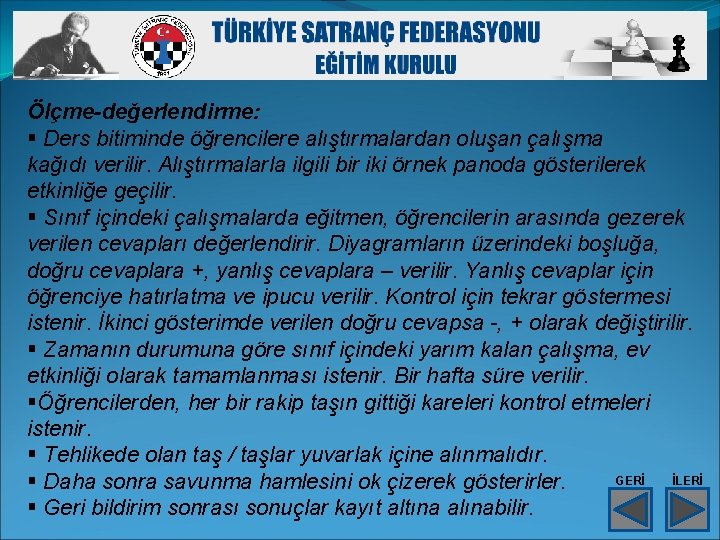 Ölçme-değerlendirme: § Ders bitiminde öğrencilere alıştırmalardan oluşan çalışma kağıdı verilir. Alıştırmalarla ilgili bir iki