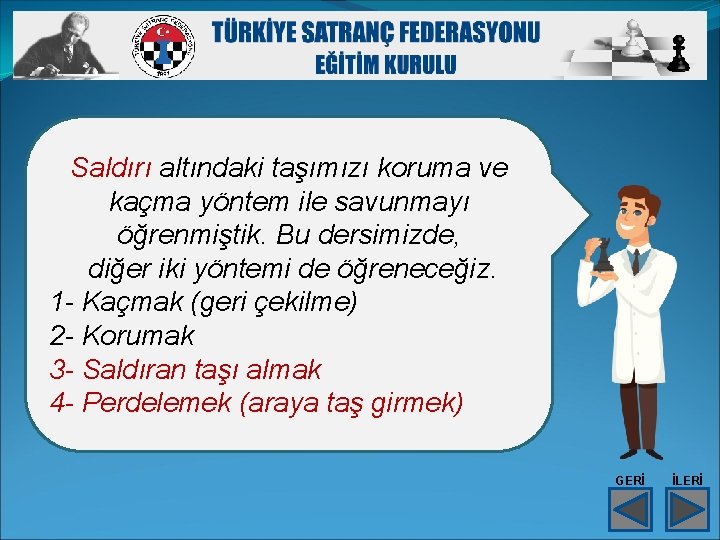 Saldırı altındaki taşımızı koruma ve kaçma yöntem ile savunmayı öğrenmiştik. Bu dersimizde, diğer iki