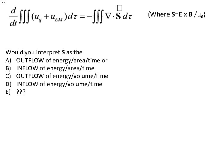 8. 13 (Where S=E x B /μ 0) Would you interpret S as the
