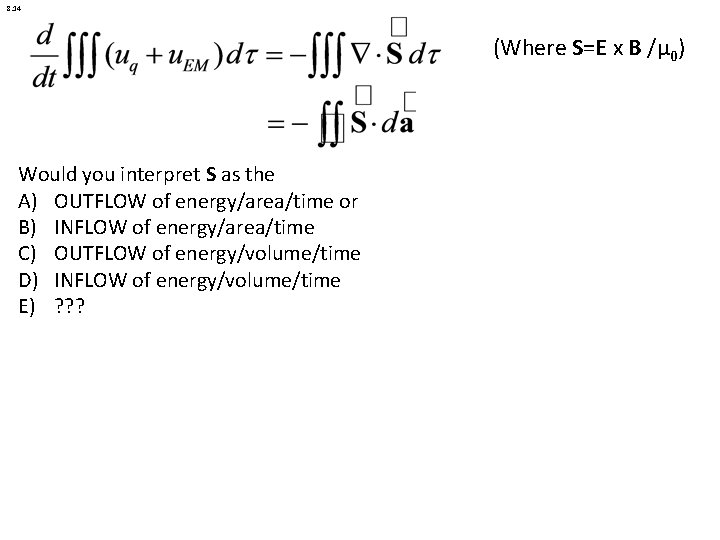8. 14 (Where S=E x B /μ 0) Would you interpret S as the