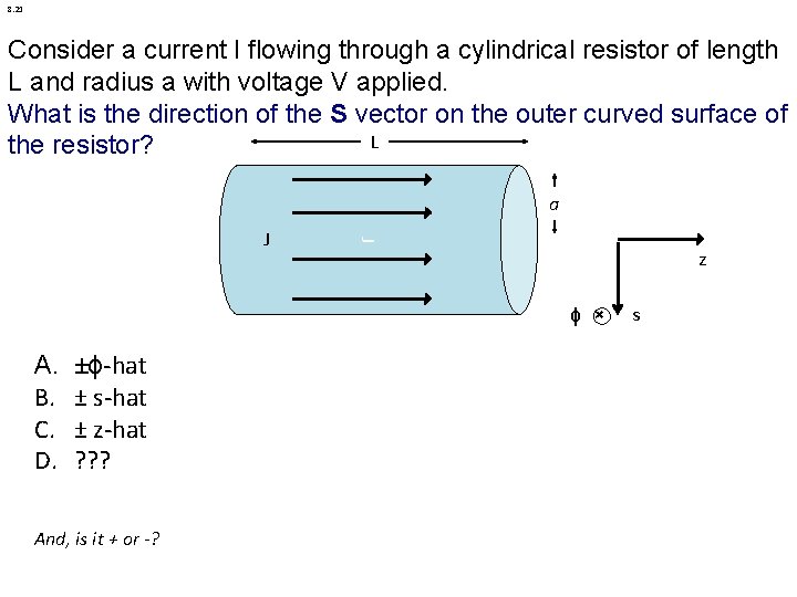 8. 21 Consider a current I flowing through a cylindrical resistor of length L