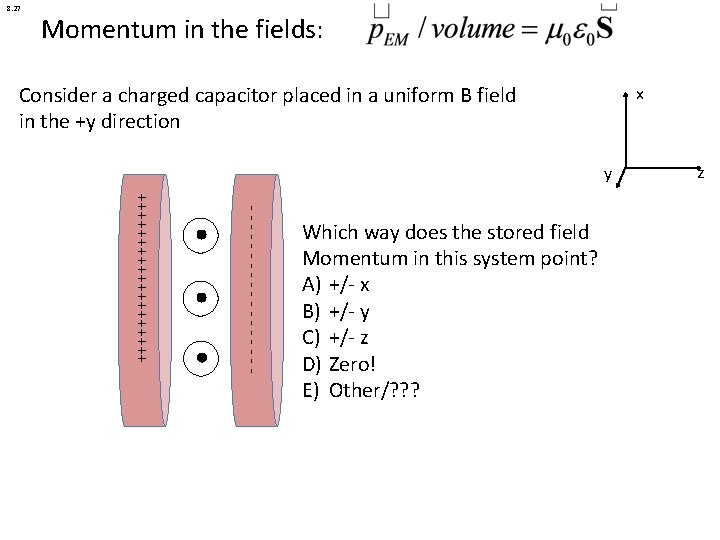 8. 27 Momentum in the fields: Consider a charged capacitor placed in a uniform