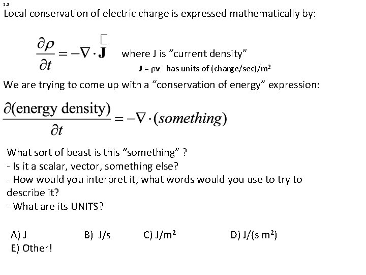 8. 3 Local conservation of electric charge is expressed mathematically by: where J is