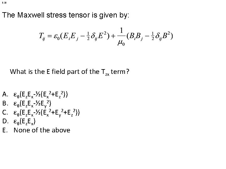 8. 31 The Maxwell stress tensor is given by: What is the E field