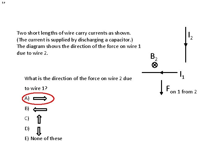 8. 9 Two short lengths of wire carry currents as shown. (The current is